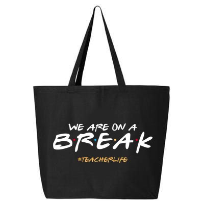 We Are On A Break Teacher Life 25L Jumbo Tote
