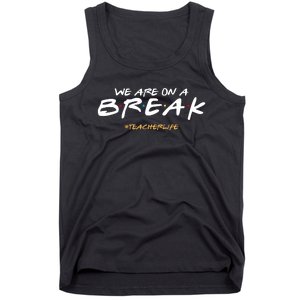 We Are On A Break Teacher Life Tank Top