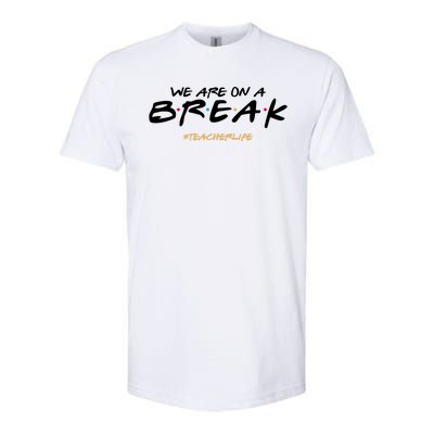 We Are On A Break Teacher Life Softstyle CVC T-Shirt