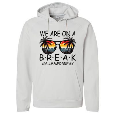 We Are On A Break Teacher Glasses Summer Break Hello Summer Performance Fleece Hoodie