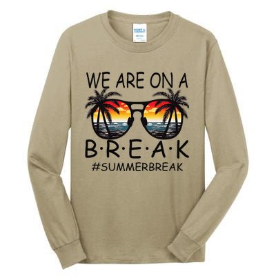 We Are On A Break Teacher Glasses Summer Break Hello Summer Tall Long Sleeve T-Shirt