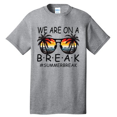 We Are On A Break Teacher Glasses Summer Break Hello Summer Tall T-Shirt