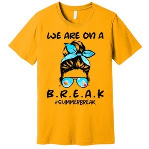 We Are On A Break Teacher Summer Break Hello Summer Teacher Premium T-Shirt