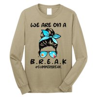 We Are On A Break Teacher Summer Break Hello Summer Teacher Long Sleeve Shirt