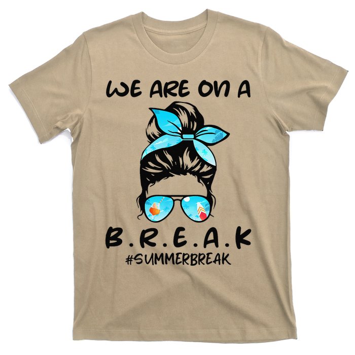 We Are On A Break Teacher Summer Break Hello Summer Teacher T-Shirt