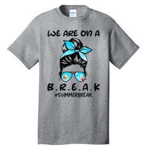 We Are On A Break Teacher Summer Break Hello Summer Teacher Tall T-Shirt