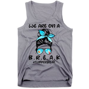 We Are On A Break Teacher Summer Break Hello Summer Teacher Tank Top