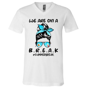 We Are On A Break Teacher Summer Break Hello Summer Teacher V-Neck T-Shirt