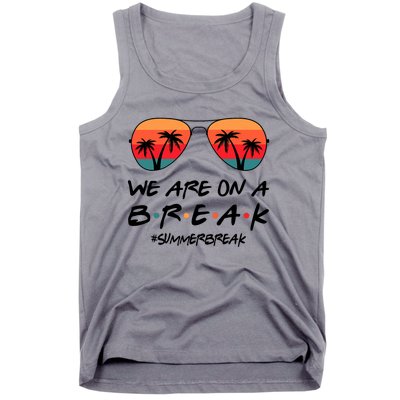 We Are On A Break Hello Summer Vibes Last Day Of School Tank Top