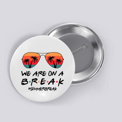 We Are On A Break Hello Summer Vibes Last Day Of School Button