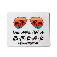We Are On A Break Hello Summer Vibes Last Day Of School Mousepad