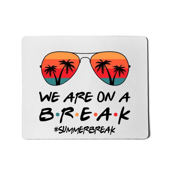 We Are On A Break Hello Summer Vibes Last Day Of School Mousepad