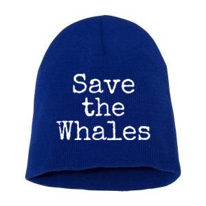 Whale Animal Ocean Conservation Quote Gift Save The Whales Cute Gift Short Acrylic Beanie