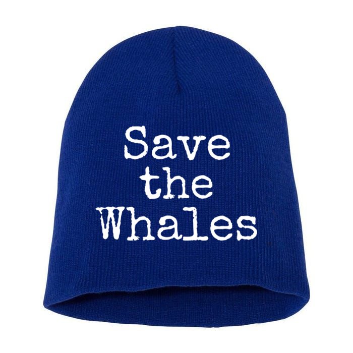 Whale Animal Ocean Conservation Quote Gift Save The Whales Cute Gift Short Acrylic Beanie