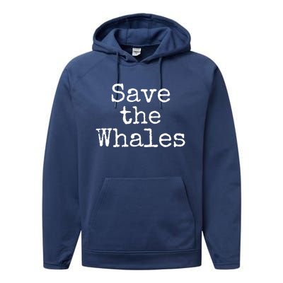 Whale Animal Ocean Conservation Quote Gift Save The Whales Cute Gift Performance Fleece Hoodie