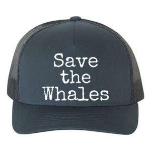 Whale Animal Ocean Conservation Quote Gift Save The Whales Cute Gift Yupoong Adult 5-Panel Trucker Hat