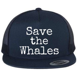 Whale Animal Ocean Conservation Quote Gift Save The Whales Cute Gift Flat Bill Trucker Hat