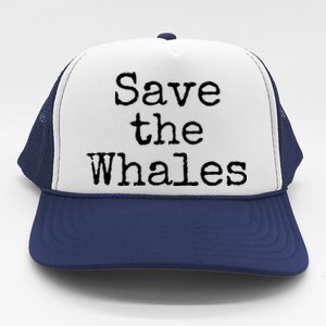 Whale Animal Ocean Conservation Quote Gift Save The Whales Cute Gift Trucker Hat