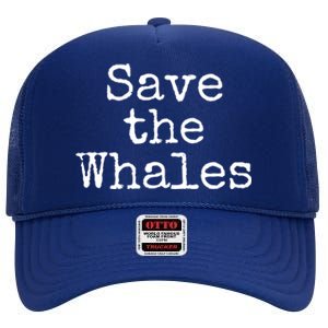 Whale Animal Ocean Conservation Quote Gift Save The Whales Cute Gift High Crown Mesh Back Trucker Hat