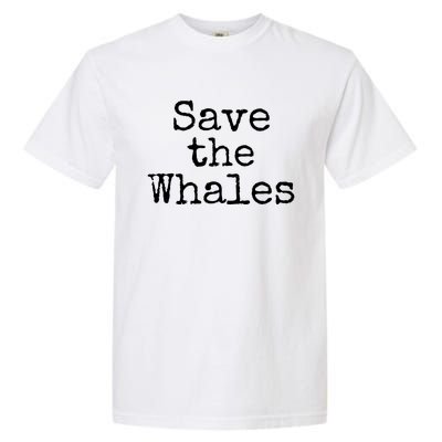 Whale Animal Ocean Conservation Quote Gift Save The Whales Cute Gift Garment-Dyed Heavyweight T-Shirt