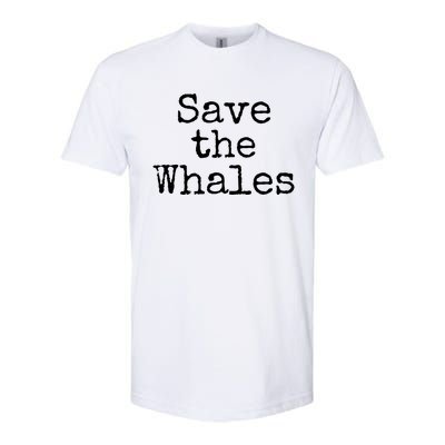 Whale Animal Ocean Conservation Quote Gift Save The Whales Cute Gift Softstyle CVC T-Shirt