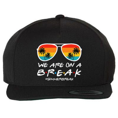 We Are On A Break Teacher End Of School Year Hello Summer Wool Snapback Cap