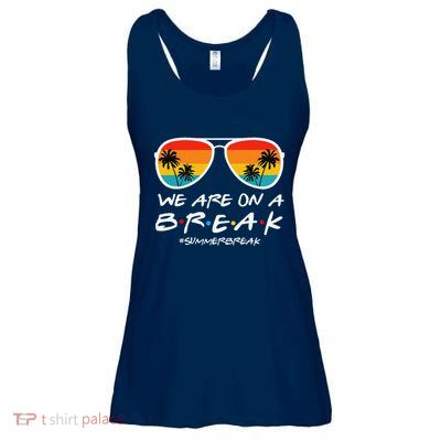 We Are On A Break Teacher End Of School Year Hello Summer Ladies Essential Flowy Tank