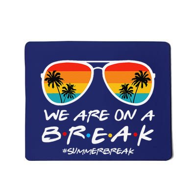 We Are On A Break Teacher End Of School Year Hello Summer Mousepad