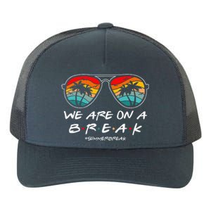 We Are On A Break Teacher Glasses Summer Break Hello Summer Yupoong Adult 5-Panel Trucker Hat