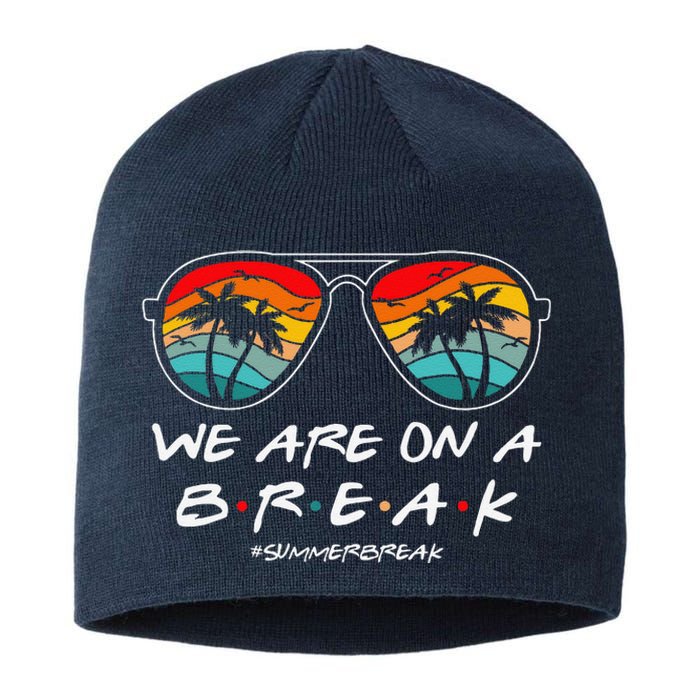 We Are On A Break Teacher Glasses Summer Break Hello Summer Sustainable Beanie