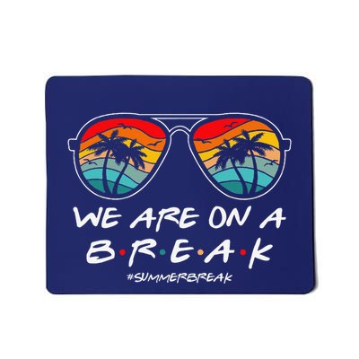 We Are On A Break Teacher Glasses Summer Break Hello Summer Mousepad
