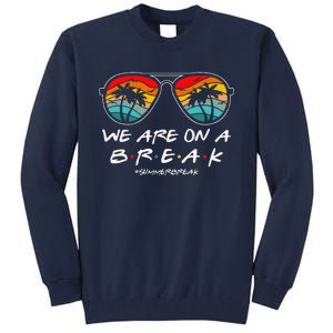 We Are On A Break Teacher Glasses Summer Break Hello Summer Tall Sweatshirt