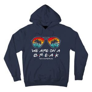 We Are On A Break Teacher Glasses Summer Break Hello Summer Tall Hoodie