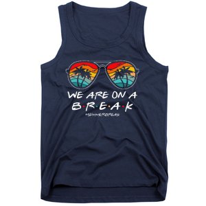 We Are On A Break Teacher Glasses Summer Break Hello Summer Tank Top