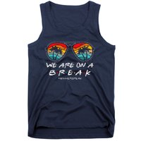 We Are On A Break Teacher Glasses Summer Break Hello Summer Tank Top