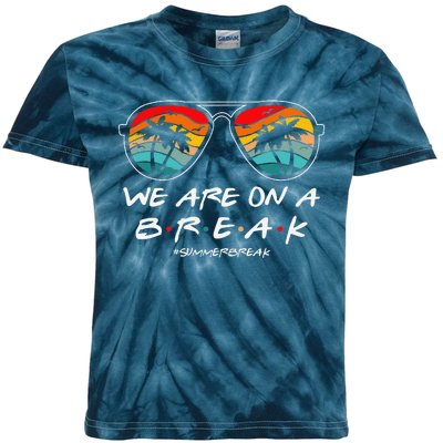 We Are On A Break Teacher Glasses Summer Break Hello Summer Kids Tie-Dye T-Shirt