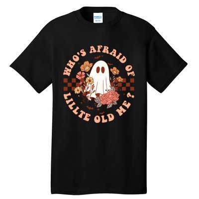 WhoS Afraid Of Little Funny Old Me Tall T-Shirt