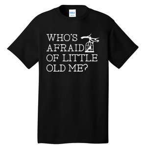 Who Afraid Of Little Old Me Women Tall T-Shirt