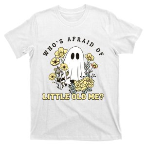 WhoS Afraid Of Little Old Me. T-Shirt