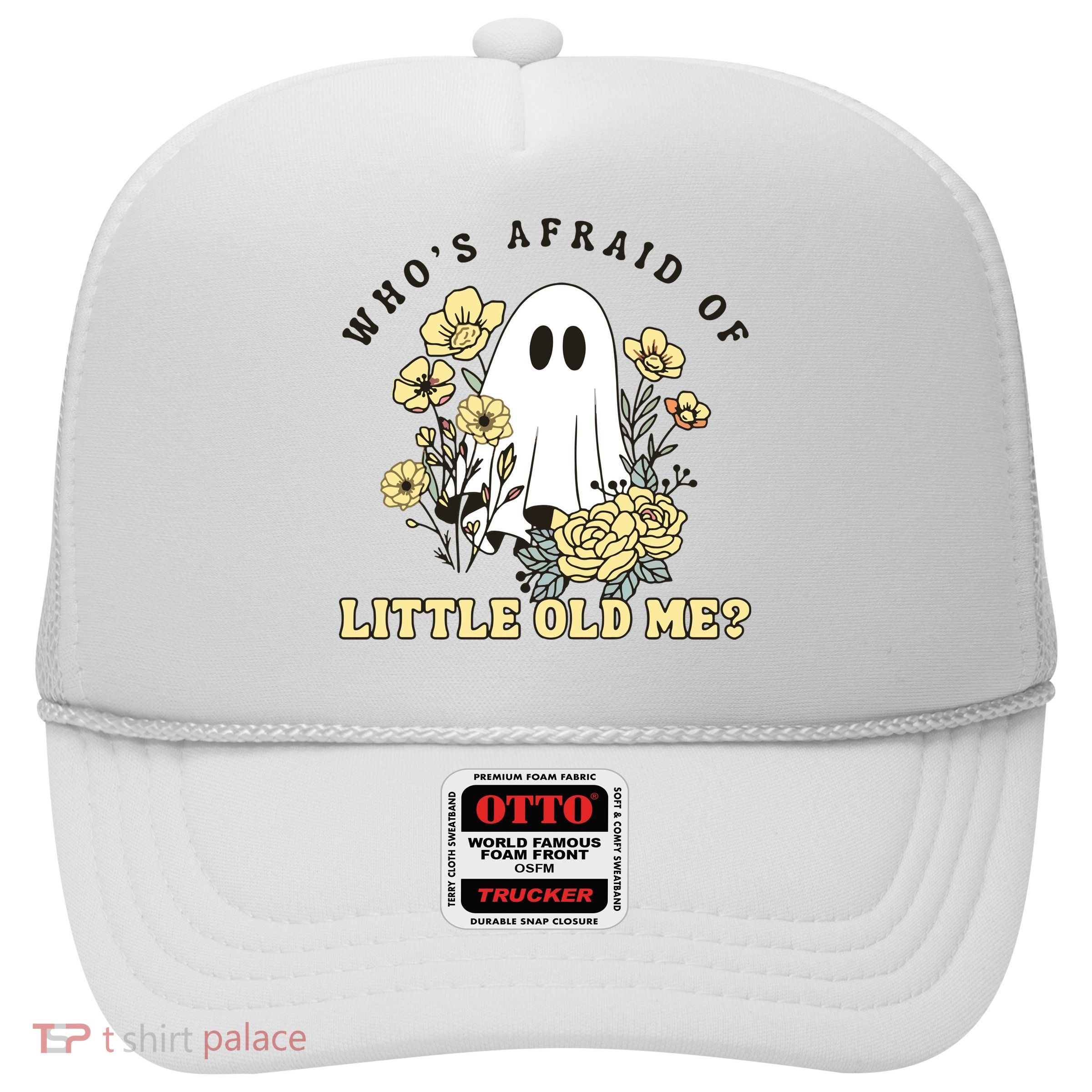 WhoS Afraid Of Little Old Me. Trucker Hat