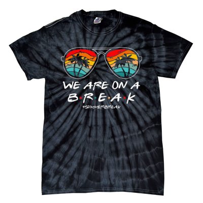 We Are On A Break Teacher Glasses Summer Break Hello Summer Tie-Dye T-Shirt