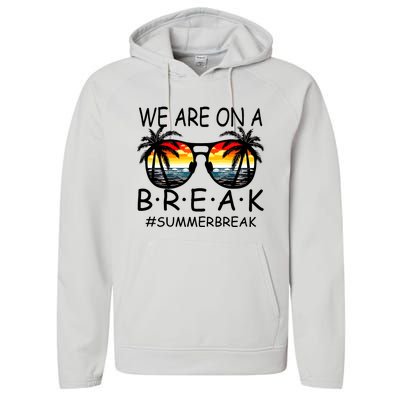 We Are On A Break Teacher Glasses Summer Break Hello Summer Performance Fleece Hoodie