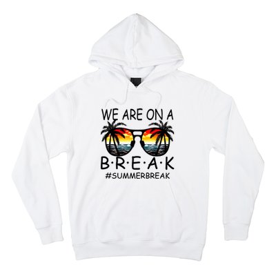 We Are On A Break Teacher Glasses Summer Break Hello Summer Hoodie