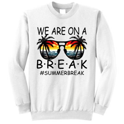 We Are On A Break Teacher Glasses Summer Break Hello Summer Sweatshirt