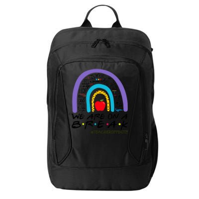 We Are On A Break Teacher Off Duty Rainbow Summer Vacation City Backpack