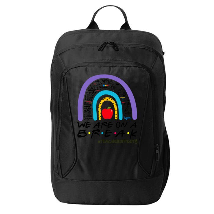 We Are On A Break Teacher Off Duty Rainbow Summer Vacation City Backpack