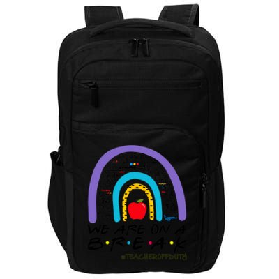 We Are On A Break Teacher Off Duty Rainbow Summer Vacation Impact Tech Backpack