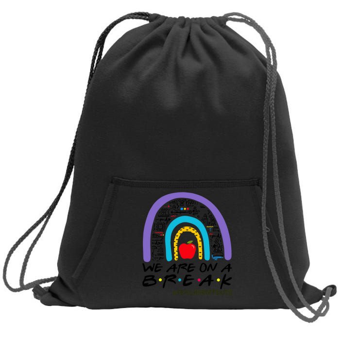 We Are On A Break Teacher Off Duty Rainbow Summer Vacation Sweatshirt Cinch Pack Bag