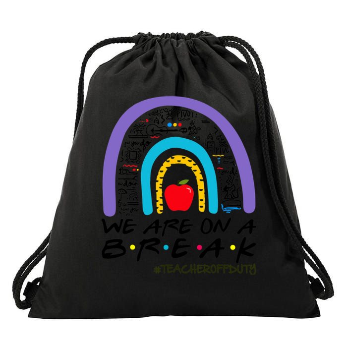 We Are On A Break Teacher Off Duty Rainbow Summer Vacation Drawstring Bag