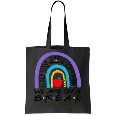 We Are On A Break Teacher Off Duty Rainbow Summer Vacation Tote Bag